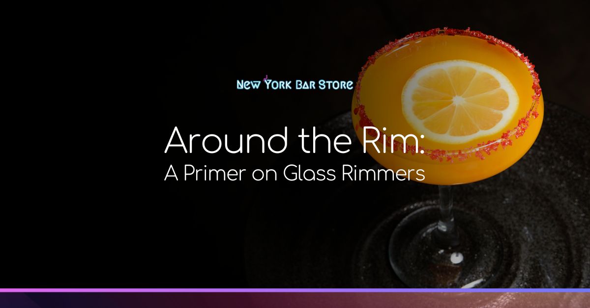 Around the Rim- A Primer on Glass Rimmers